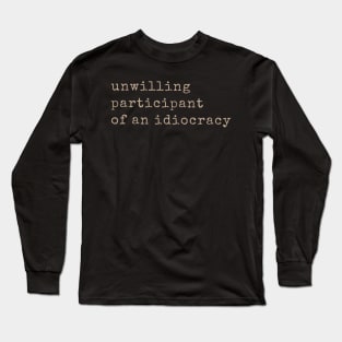 Anti Donald Trump Shirts Unwilling Participant of an Idiocracy M2137 Long Sleeve T-Shirt